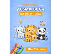 Mein erstes Ausmalbuch mit süßen Tieren: Für Kinder von 2-4 Jahren. Einfache Motive zum Ausmalen
