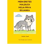 MEIN ERSTES AUSMALBUCH - MOJA PRVA BOJANKA: Zweisprachiges Malbuch für Kinder ab 2 Jahren: 26 süße Tiere zum Ausmalen auf Deutsch und Serbisch - Spielerisch erste Wörter lernen