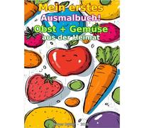 Mein erstes Ausmalbuch: Obst + Gemüse aus der Heimat