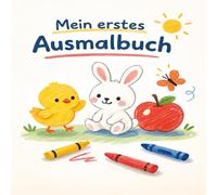 Mein erstes Ausmalbuch: Tiere • Formen • Essen • Dinge aus der Welt (Meine ersten Ausmalbücher)