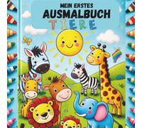 Mein erstes Ausmalbuch - Tiere: Tier Ausmalbuch für Kinder ab 2 Jahren - 50 einfache & süße Ausmalbilder von Tieren zur Förderung von Kreativität, Konzentration & Feinmotorik