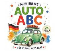 Mein erstes Auto-ABC: Ein Reime-Alphabet für kleine Auto-Fans (My First Car ABC)