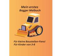 Mein erstes Bagger Malbuch: Für Kinder von 3-8 Baustellenfahrzeuge zum Ausmalen