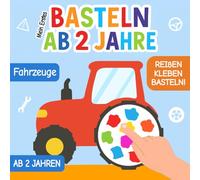 Mein Erstes Basteln ab 2 Jahre: Fahrzeuge Bastelbuch - Reißen, Kleben, Basteln! - Kreatives Bastelset für Kinder ab 2 Jahren mit einfachen Bastelvorlagen, Schnipsel-Kunst und Fahrzeugmotiven