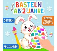 Mein Erstes Basteln ab 2 Jahre: Ostern und Frühling Bastelbuch - Reißen, Kleben, Basteln! - Mein erstes Osterbuch für Kinder ab 2 Jahren mit Osterbasteln und einfachen Bastelvorlagen