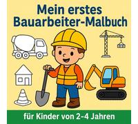 Mein erstes Bauarbeiter-Malbuch: 25 einfache Baustellen Ausmalbilder und Bau-Motive für Kinder von 2-4 Jahren (Kleine Entdecker - Erste Abenteuer)