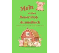 Mein erstes Bauernhof-Ausmalbuch: Süße Tiere mit Namen und Geräuschbezeichnungen. Für Kinder von 3-5 Jahren