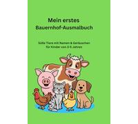 Mein erstes Bauernhof-Ausmalbuch: Süße Tiere mit Tierbezeichnungen und ihren Geräuschen. Für Kinder von 3-5 Jahren