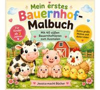 Mein erstes Bauernhof-Malbuch: 40 süße Bauernhoftiere zum Ausmalen mit extra großen Motiven und dicken Linien für Kinder ab 3 Jahren