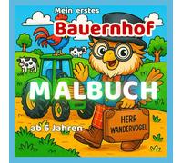 Mein erstes Bauernhof Malbuch ab 6 Jahren - mit Herrn Wandervogel: 25 lustige Ausmalbilder mit Tieren, Traktoren & Landleben zum Kritzeln, Staunen und Entdecken (KreativReich - Entdecke & Male)