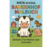 MEIN erstes Bauernhof Malbuch: Bauernhof-Malspaß für die Kleinsten: Mein erstes Malbuch ab 2 Jahren - Bauernhof-Tiere zum Ausmalen