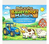 Mein erstes Bauernhof-Malbuch: Einfache und niedliche Bauernhof-Tiere zum Ausmalen - Malbuch für Kinder ab 2 Jahren mit Kuh, Schaf, Huhn und Traktor