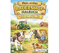 Mein erstes Bauernhof-Malbuch: Für Kinder von 3-6 Jahren / Tiere, Traktor & Bauernhof-Abenteuer