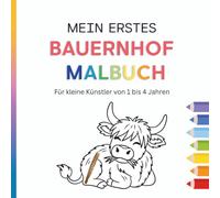 Mein Erstes Bauernhof Malbuch - Für kleine Künstler von 1 bis 4 Jahren - 40 tolle Ausmalbilder