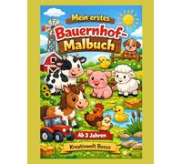 Mein erstes Bauernhof Malbuch: Große und einfache Bauernhof Ausmalbilder für Kinder ab 3 Jahren | Tiere, Traktor und Bauernhof Motive