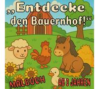 „Mein erstes Bauernhof-Malbuch -niedliche Tiere zum Ausmalen für Kinder ab 3 Jahren“: KINDER MALBUCH ab 3 JAHREN