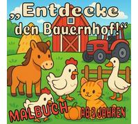 „Mein erstes Bauernhof-Malbuch -niedliche Tiere zum Ausmalen für Kinder ab 3 Jahren“: KINDER MALBUCH ab 3 JAHREN