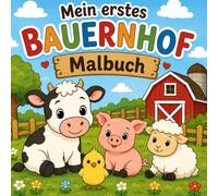 Mein erstes Bauernhof Malbuch: Tierischer Malspaß mit Kühen, Pferden, Schweinen, Schafen und vielen weiteren Bauernhoftieren