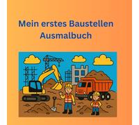 Mein erstes Baustellen Ausmalbuch: Mein erstes Baustellen Ausmalbuch für Jungen und Mädchen ab 1,5 bis 3 Jahren. Perfektes Geschenk für Kleinkinder mit dicken Linien.