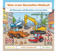 Mein erstes Baustellen-Malbuch: 40 Fahrzeuge und Maschinen zum ausmalen