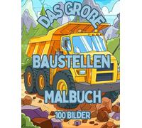 Mein erstes Baustellen-Malbuch: Bagger, Kräne und Baustellenfahrzeuge - Malspaß für Kinder ab 3 Jahren