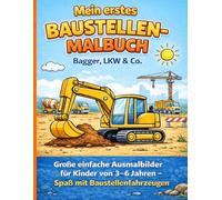 Mein erstes Baustellen-Malbuch - Bagger, LKW & Co.: Große einfache Ausmalbilder für Kinder von 3-6 Jahren - Spaß mit Baustellenfahrzeugen