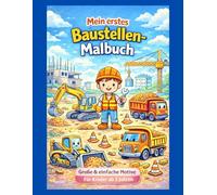 Mein erstes Baustellen-Malbuch: Große und einfache Baustellenfahrzeuge zum Ausmalen | Für Kinder ab 3 Jahren | Bagger, Kran, LKW und mehr