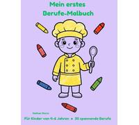 Mein erstes Berufe-Malbuch: Ein Malbuch mit 30 spannenden Berufen für Kinder von 4-6 Jahren (Deutsche Ausgabe) (Meine ersten Malbücher)