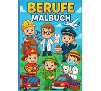 Mein erstes Berufe-Malbuch - Von kleinen Helden in großen Rollen: künstlerische Früherziehung, Kennenlernen der Berufe, gemeinsames Erkunden, für ... Jungs und Mädchen von 0 bis 8 Jahre