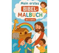 Mein erstes Bibel-Malbuch für Kinder: 30+ bibelgetreu und liebevollen Ausmalbilder aus der Bibel für Mädchen und Jungs ab 3 Jahren