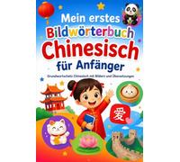 Mein erstes Bildwörterbuch Chinesisch für Anfänger: Grundwortschatz Chinesisch mit Bildern und Übersetzungen