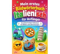 Mein erstes Bildwörterbuch Italienisch für Anfänger: Grundwortschatz Italienisch mit Bildern und Übersetzungen