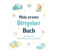 Mein erstes Bittgebet-Buch: 30 Du'a für den Alltag deines Kindes - Arabisch, Lautschrift & Deutsch
