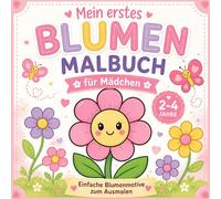 Mein erstes Blumen Malbuch für Mädchen: Einfache Ausmalbilder für Kleinkinder (2-4 Jahre) | Große Flächen, dicke Linien & viel Spaß beim Malen