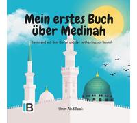 Mein erstes Buch über Medina: Eine kindgerechte Einführung in die heilige Stadt Medina - mit islamischem Wissen, Geschichten und schönen Illustrationen