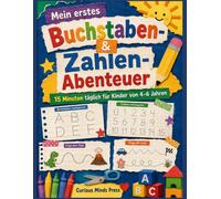 Mein erstes Buchstaben- & Zahlen-Abenteuer: 15 Minuten täglich für Kinder von 4-6 Jahren