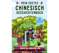 Mein erstes chinesisch Geschichtenbuch: chinesische Kurzgeschichten, 25 einfache und inspirierende Geschichten zum Aufbau Ihrer chinesischen Kenntnisse, Buch für Anfänger, Kinder oder Erwachsene