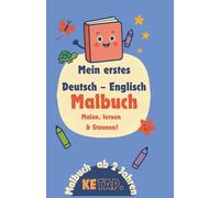 Mein erstes Deutsch-Englisch Malbuch Malen,Lernen & Staunen!: Ein zweisprachiges Lern- und Malabenteuer für kleine Entdecker