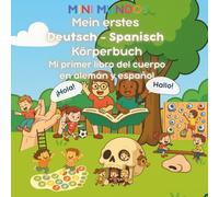 Mein erstes Deutsch - Spanisch Körperbuch: Mi primer libro del cuerpo en alemán y español (MINI MUNDOS: Mein erstes Sprach-Abenteuer (Deutsch - ... aventura lingüística (Alemán - Español))