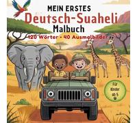 Mein erstes Deutsch-Suaheli Malbuch: mit 120 Wörtern, Aussprachehilfe und 40 Bildern aus Kenia zum Ausmalen und Entdecken für Kinder ab 5 Jahren