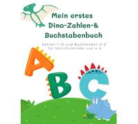 Mein erstes Dino-Zahlen- & Buchstabenbuch: Zahlen 1-10 und Buchstaben A-Z für Vorschulkinder 4-6 Jahren
