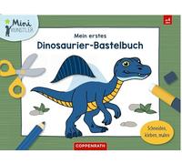 Mein erstes Dinosaurier-Bastelbuch: Schneiden, kleben, malen