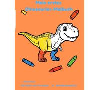 Mein erstes Dinosaurier-Malbuch: 30 süße Dinosaurier zum Ausmalen, für Kinder von 4-6 Jahren (Deutsche Ausgabe) (Meine ersten Malbücher)