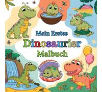 Mein Erstes Dinosaurier Malbuch: Dicke Linien & süße Dinos - Mein erstes Malbuch für Kleinkinder (2-4 Jahre), Große, einfache Dinosaurier-Motive zum Ausmalen