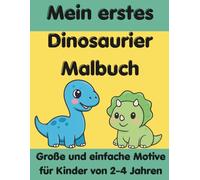 Mein erstes Dinosaurier Malbuch: Große und einfache Motive für Kinder von 2-4 Jahren