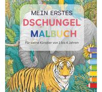 Mein Erstes Dschungel Malbuch - Für kleine Künstler von 1 bis 4 Jahren - 40 tolle Ausmalbilder