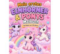 Mein erstes Einhörner und Ponys Malbuch: Für Kinder von 4 bis 8 Jahren (Meine ersten Malbücher)