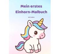 Mein erstes Einhorn-Malbuch ab 3 Jahren: Große einfache Ausmalbilder für Kindergartenkinder