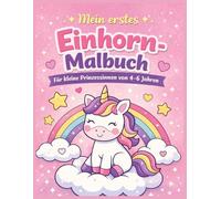Mein erstes Einhorn-Malbuch: Für kleine Prinzessinnen von 4-6 Jahren (Mein erstes Malbuch)