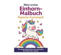 Mein erstes Einhorn-Malbuch - Magischer Ausmalspaß: 20 zauberhafte Motive zum Ausmalen für Kinder ab 4 Jahren